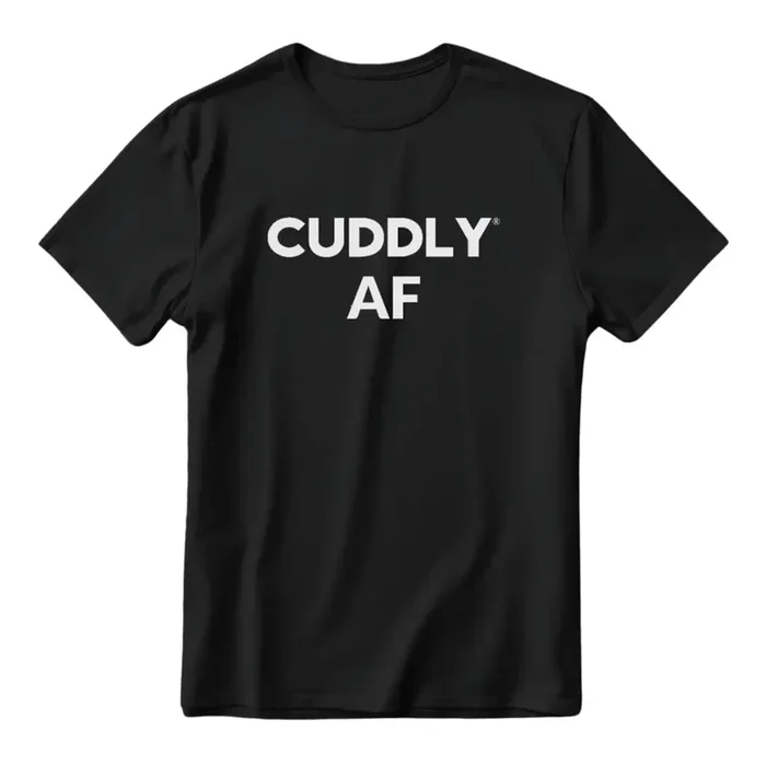 CUDDLY AF T-Shirt